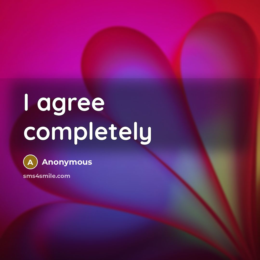 “I agree completely” quote by Anonymous