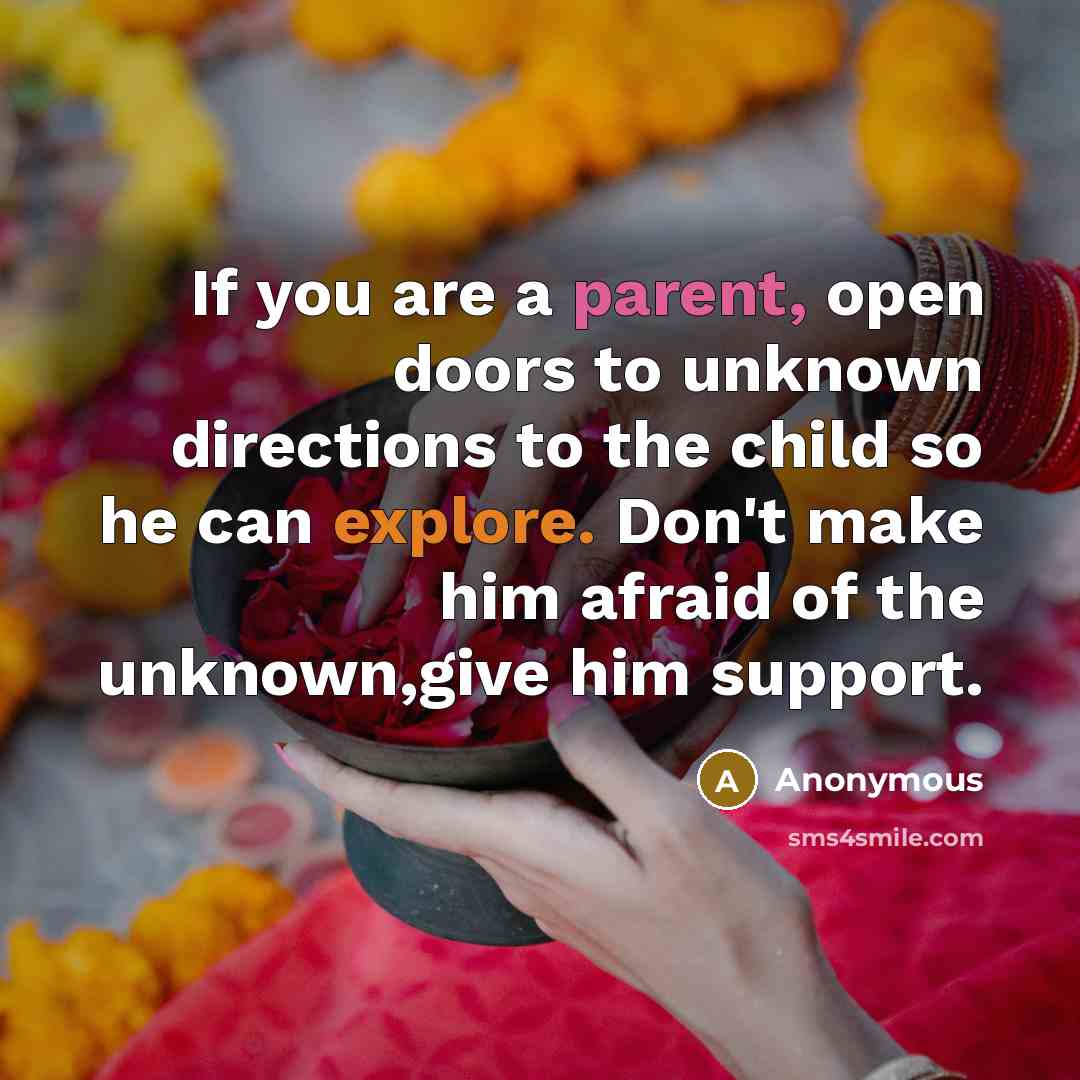 “If you are a parent, open doors to unknown directions…” quote by Anonymous