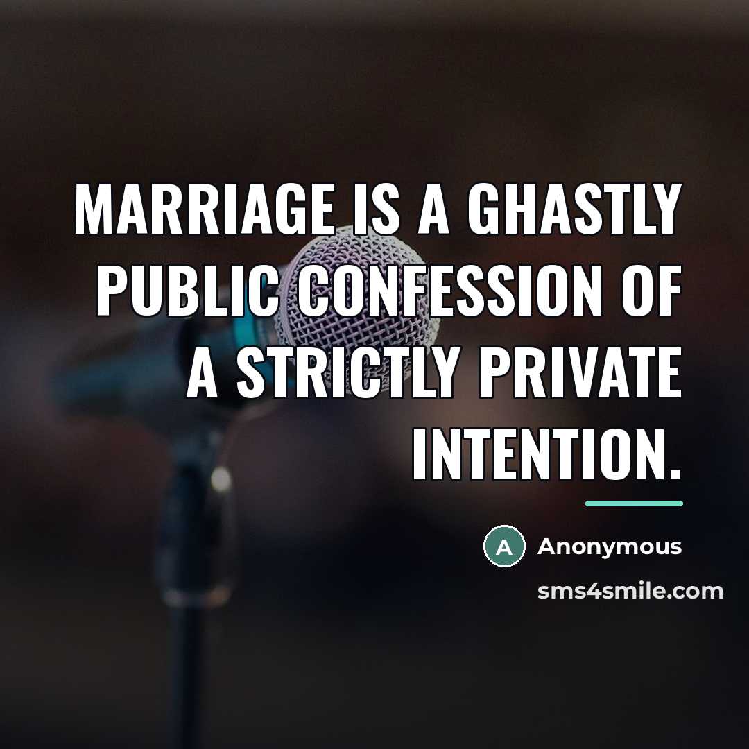 “Marriage is a ghastly public confession of a strictly private…” quote by Anonymous