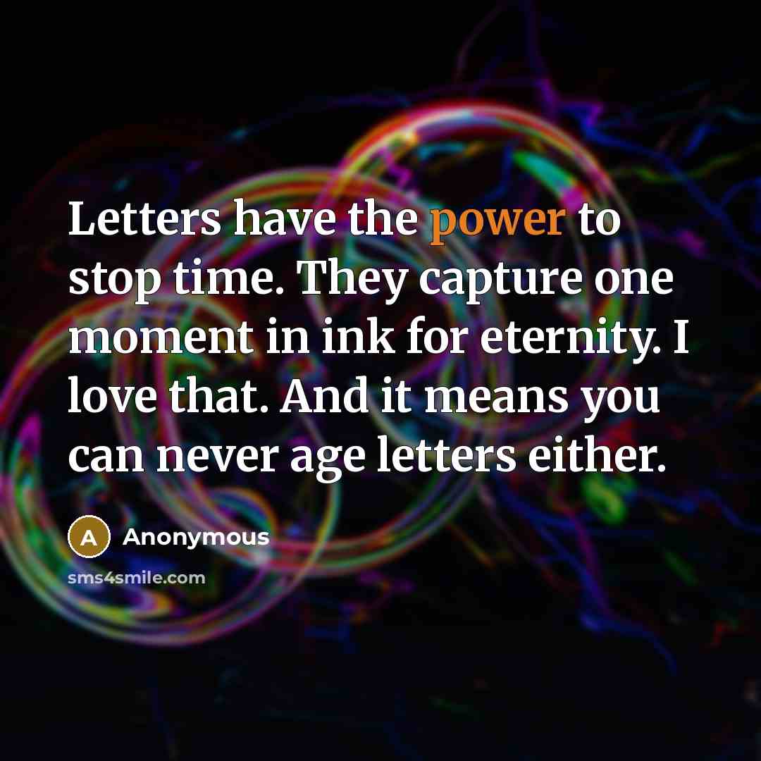 “Letters have the power to stop time. They capture one…” quote by Anonymous