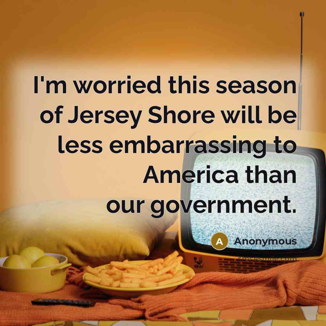 “I'm worried this season of Jersey Shore will be less…” quote by Anonymous