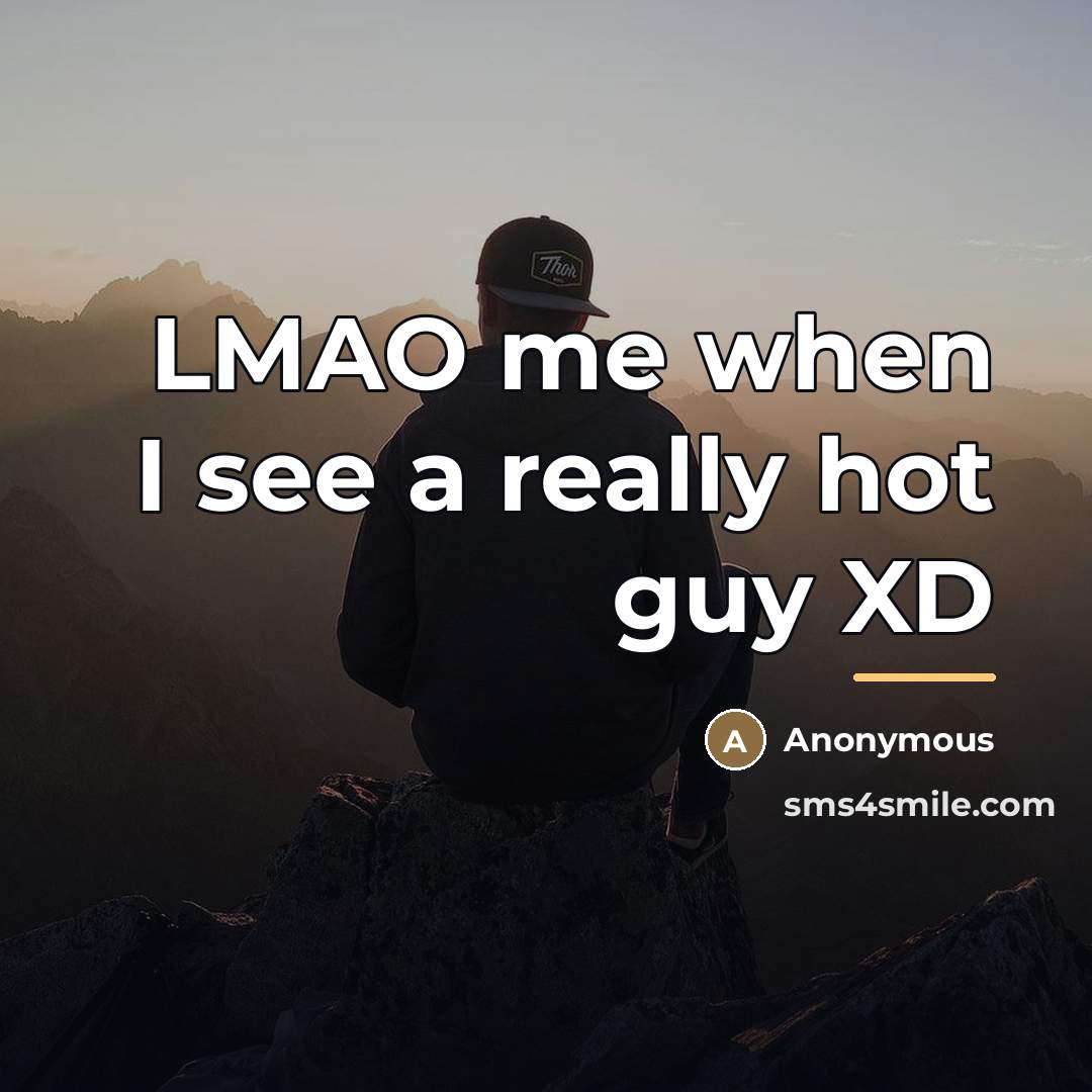 “LMAO me when I see a really hot guy XD…” quote by Anonymous