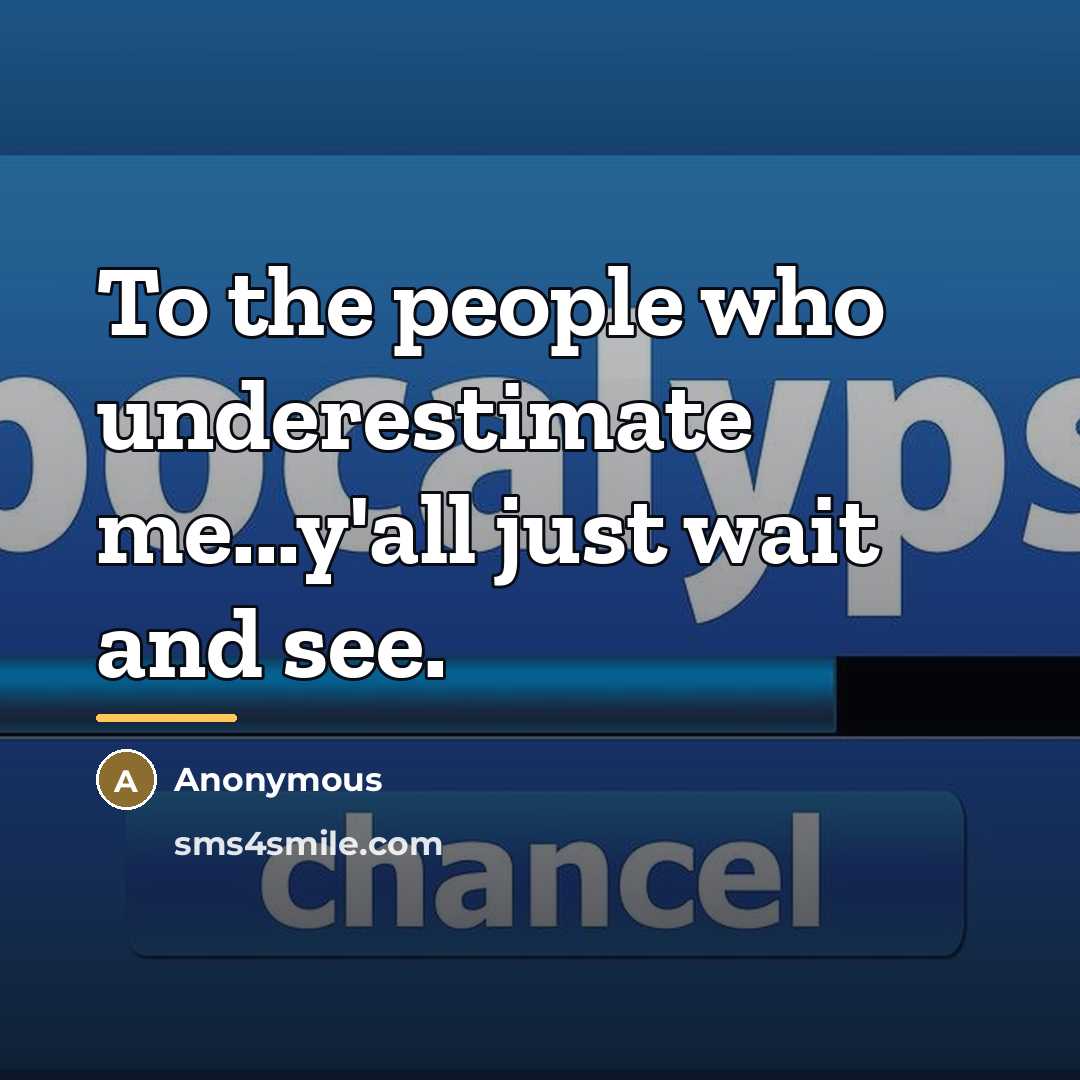 “To the people who underestimate me...y'all just wait and see.…” quote by Anonymous