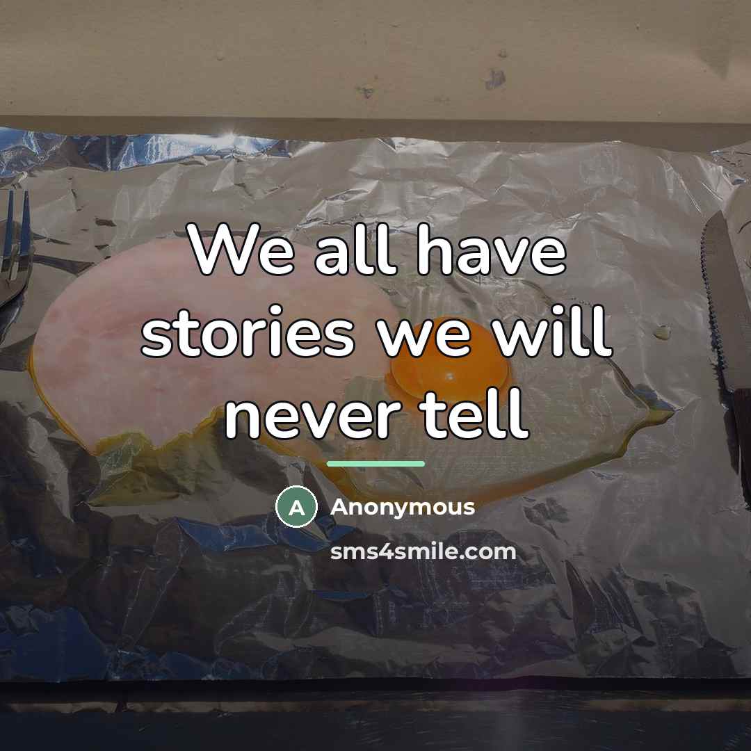 “We all have stories we will never tell…” quote by Anonymous