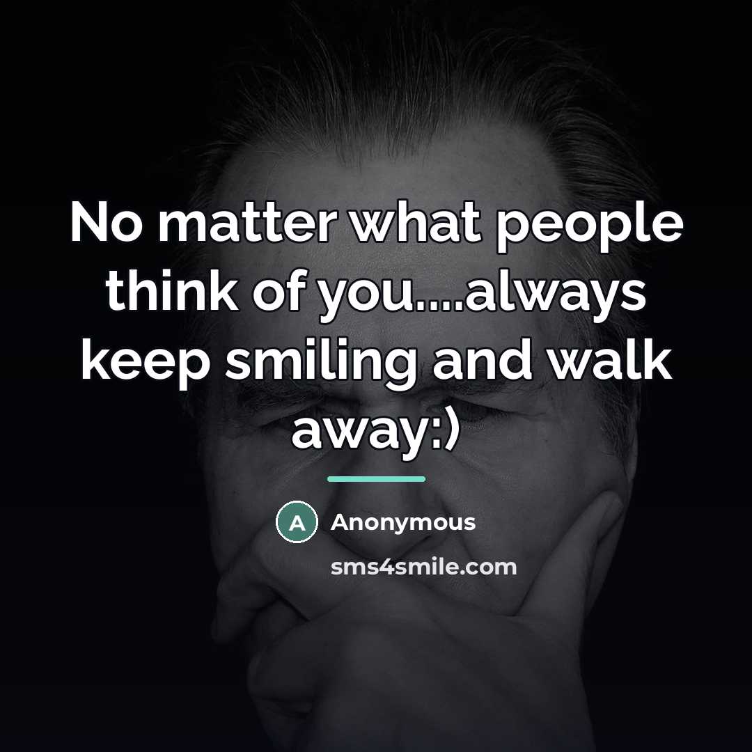 “No matter what people think of you....always keep smiling and…” quote by Anonymous