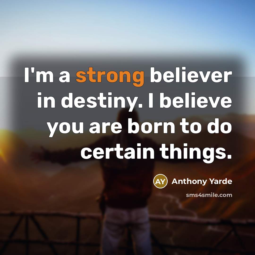 “I'm a strong believer in destiny. I believe you are…” quote by Anthony Yarde