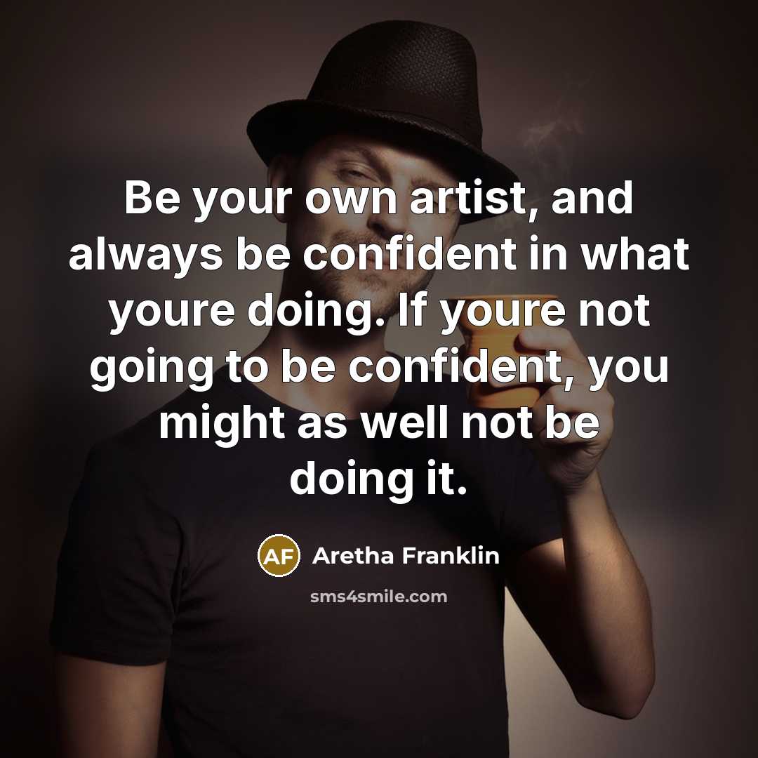 “Be your own artist, and always be confident in what…” quote by Aretha Franklin