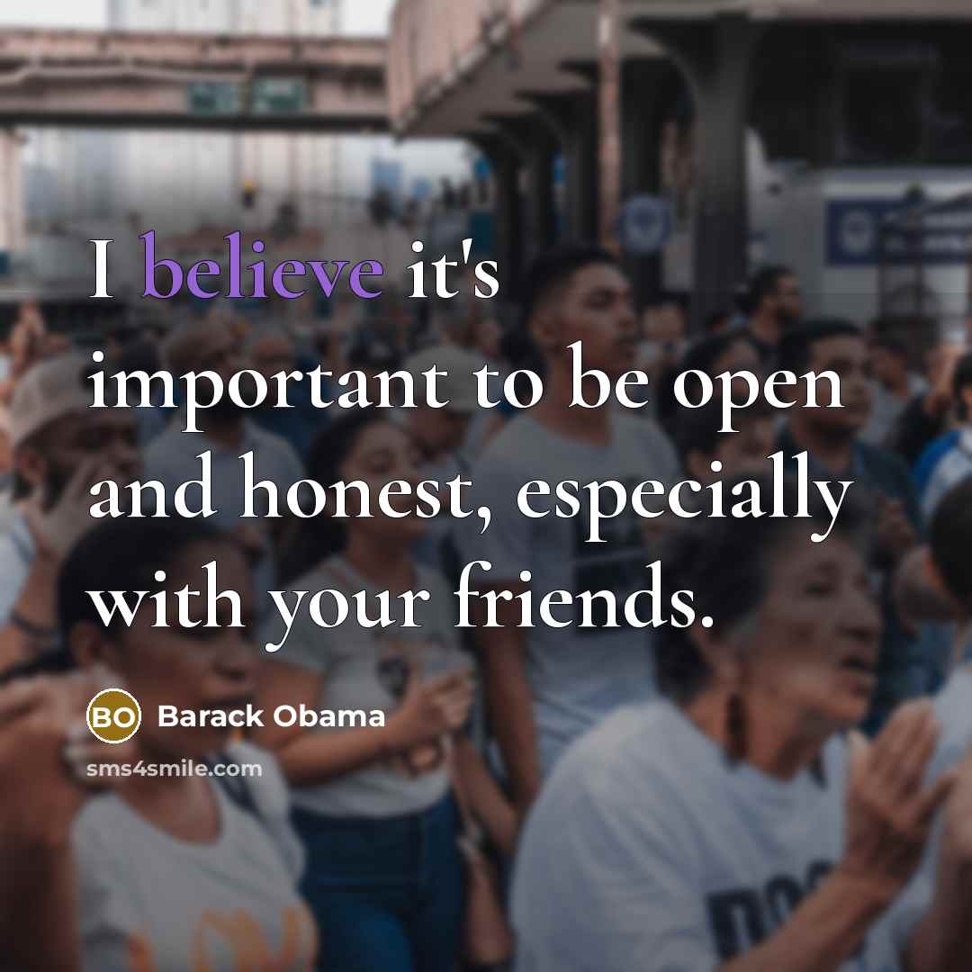 “I believe it`s important to be open and honest, especially…” quote by Barack Obama