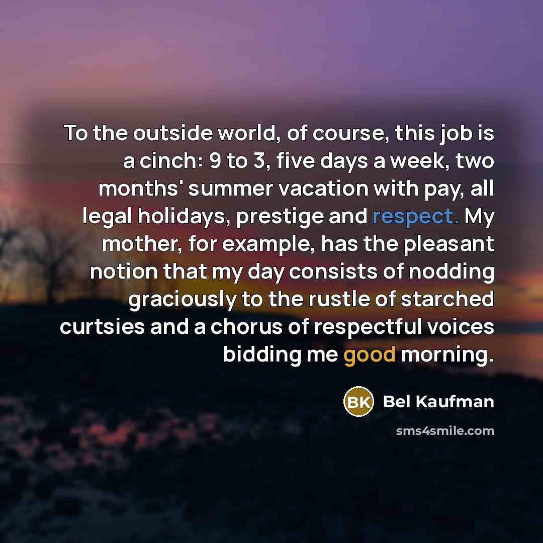“To the outside world, of course, this job is a…” quote by Bel Kaufman