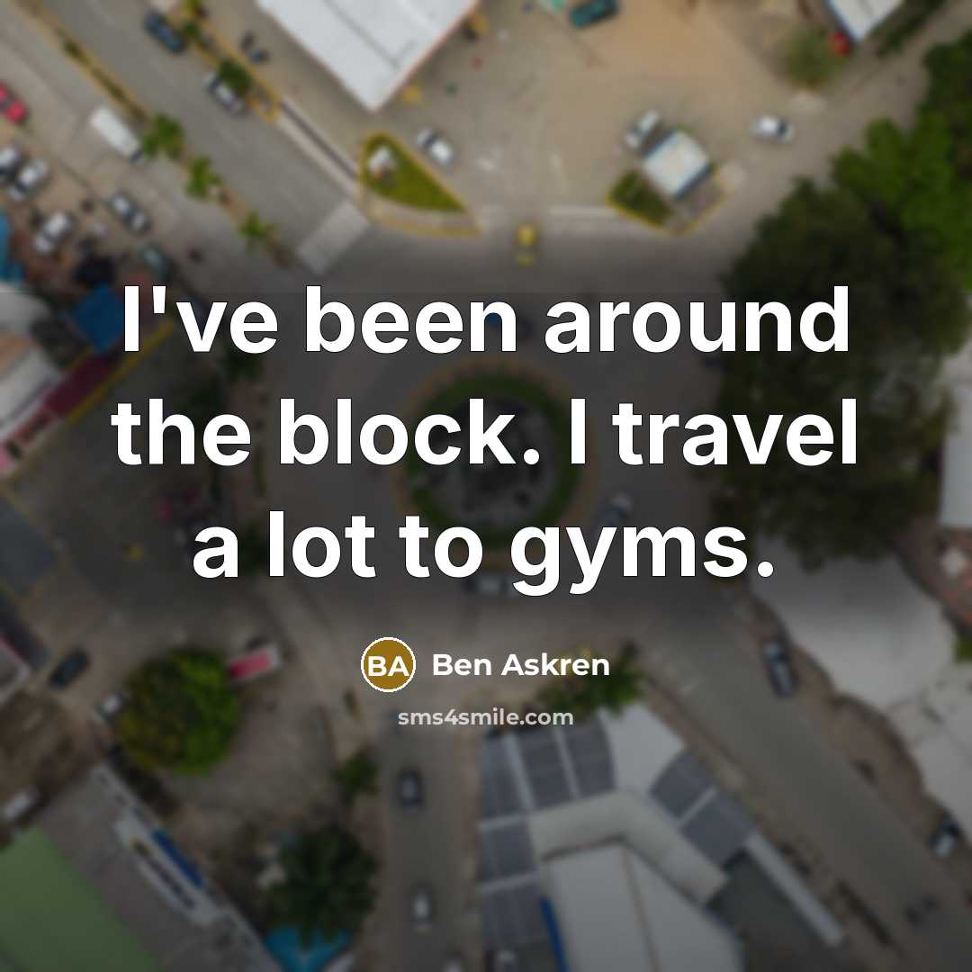 “I've been around the block. I travel a lot to…” quote by Ben Askren