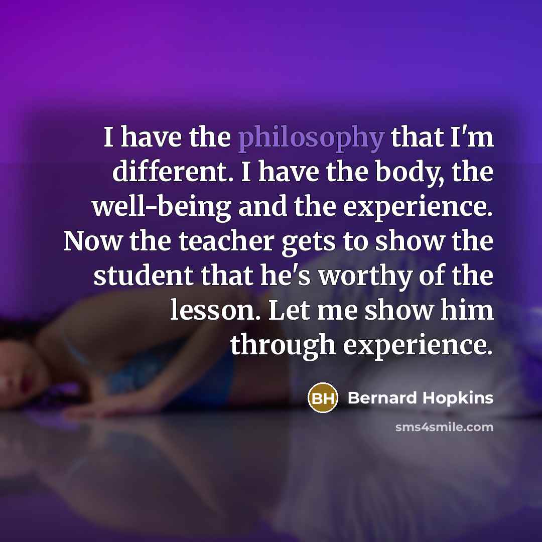 “I have the philosophy that I'm different. I have the…” quote by Bernard Hopkins