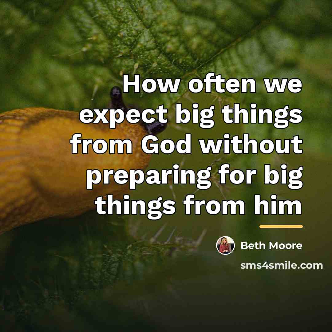 “How often we expect big things from God without preparing…” quote by Beth Moore