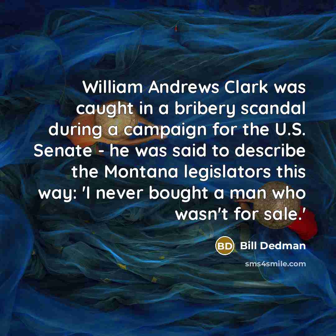 “William Andrews Clark was caught in a bribery scandal during…” quote by Bill Dedman