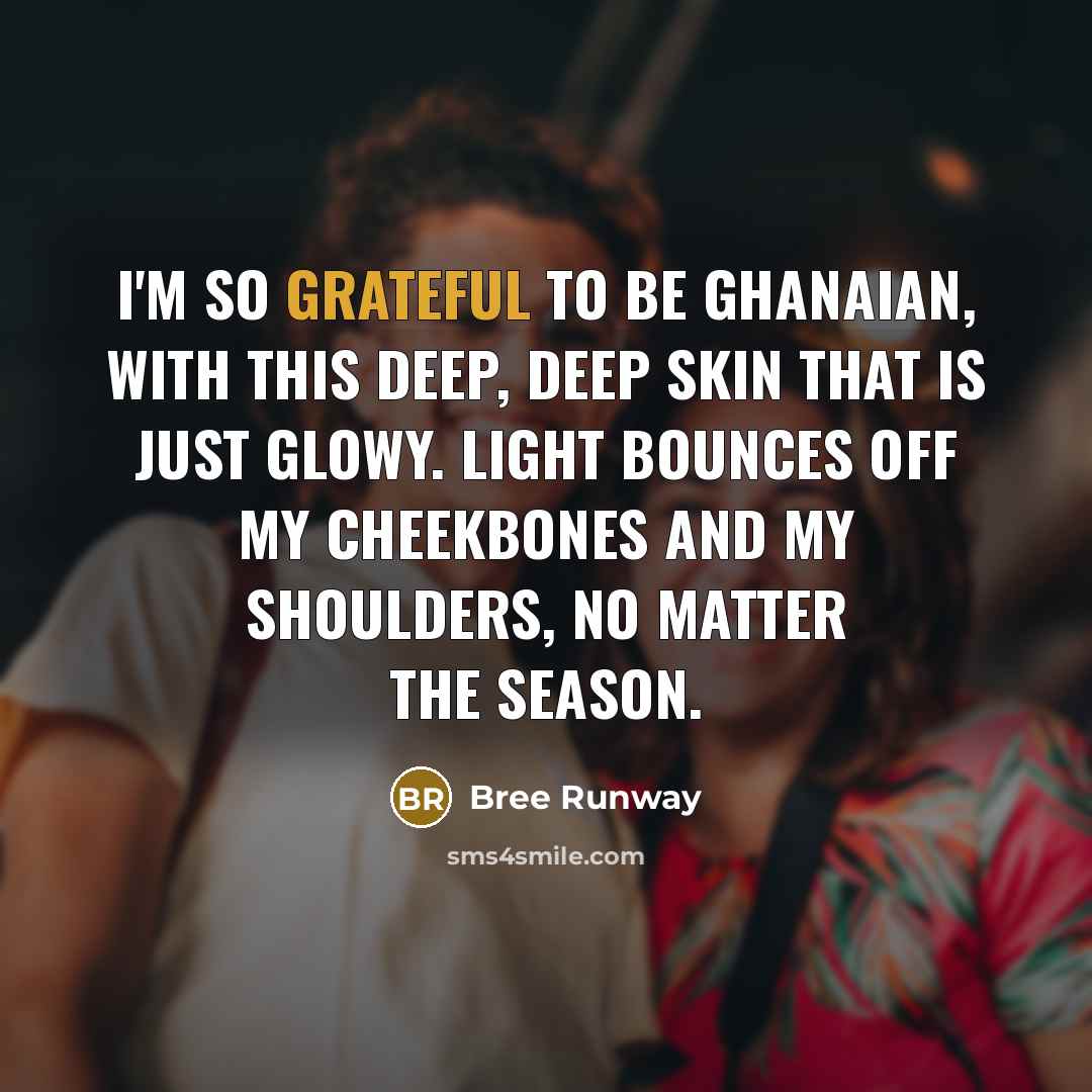 “I'm so grateful to be Ghanaian, with this deep, deep…” quote by Bree Runway