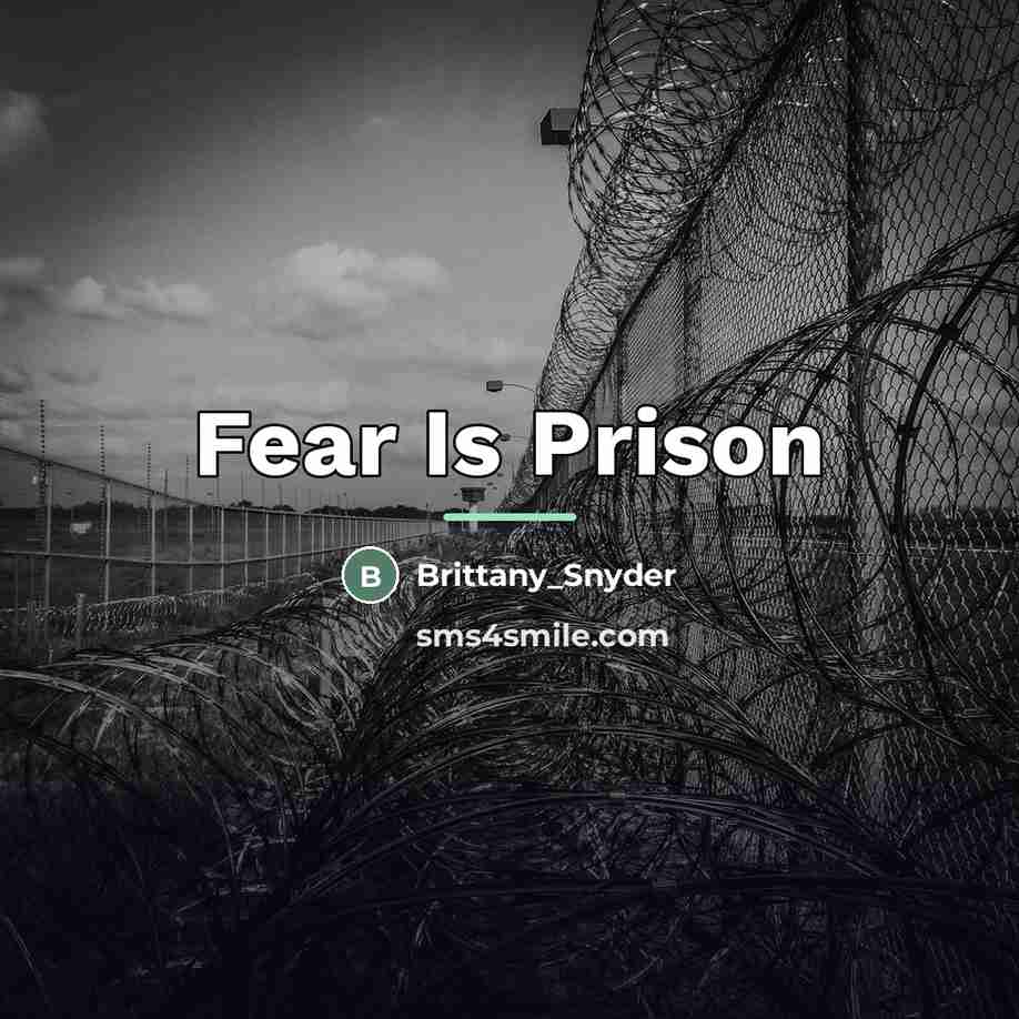 “Fear Is Prison…” quote by Brittany_Snyder