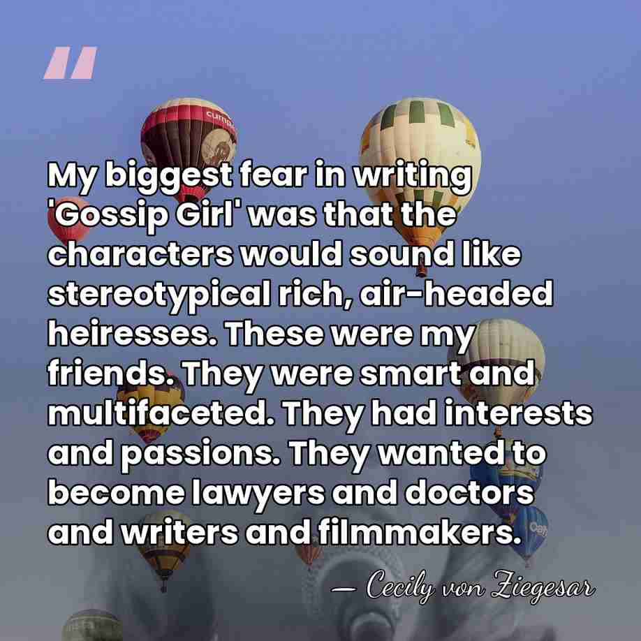 My biggest fear in writing 'Gossip Girl' was that the characters would&hellip; - Cecily von Ziegesar