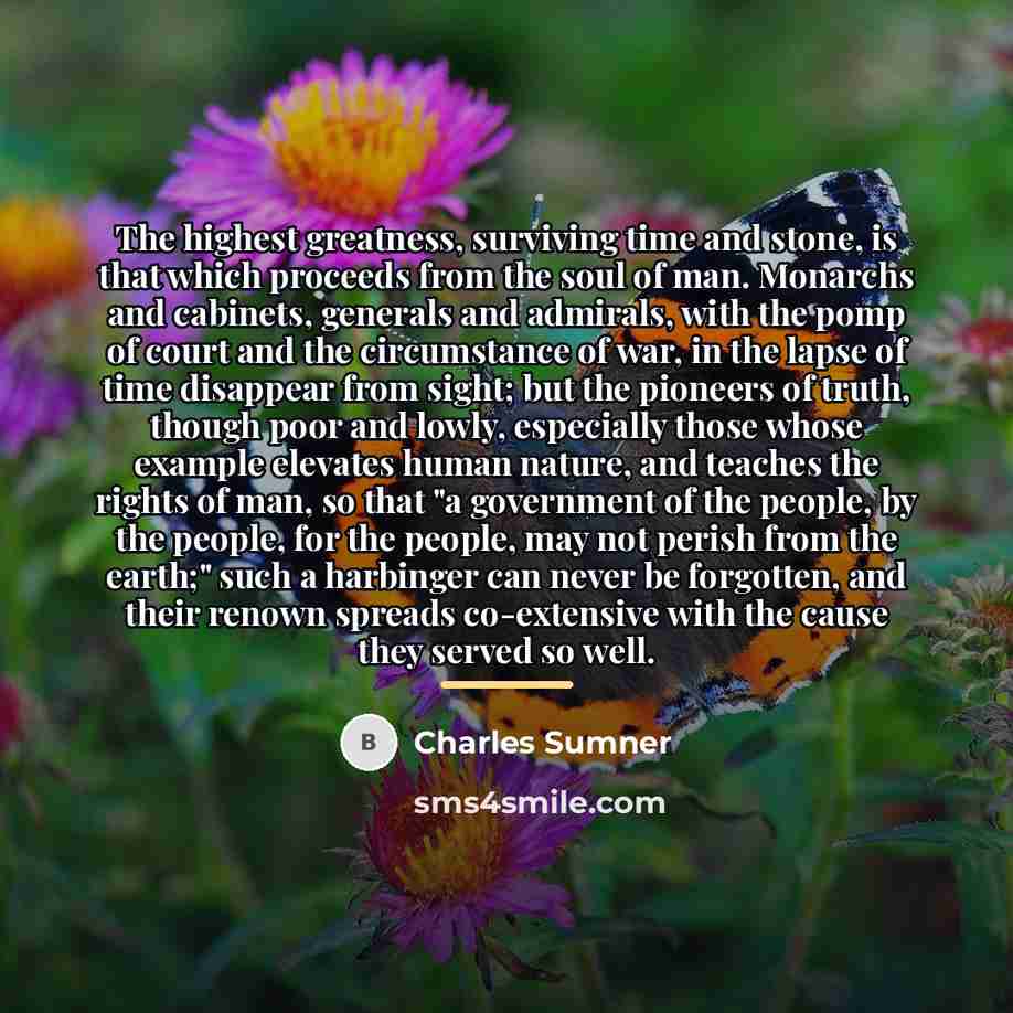 “The highest greatness, surviving time and stone, is that which…” quote by Charles Sumner