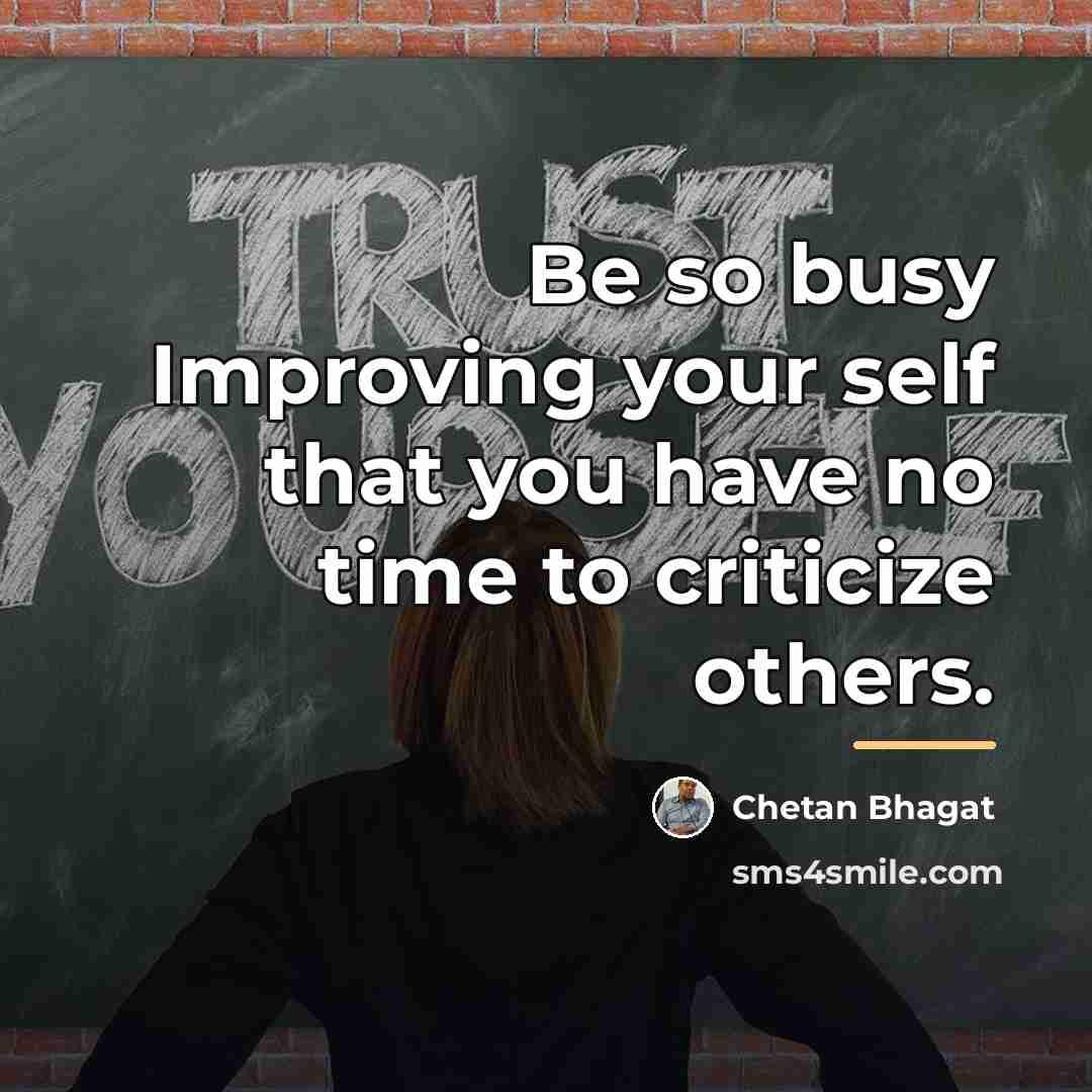 “Be so busy Improving your self that you have no…” quote by Chetan Bhagat