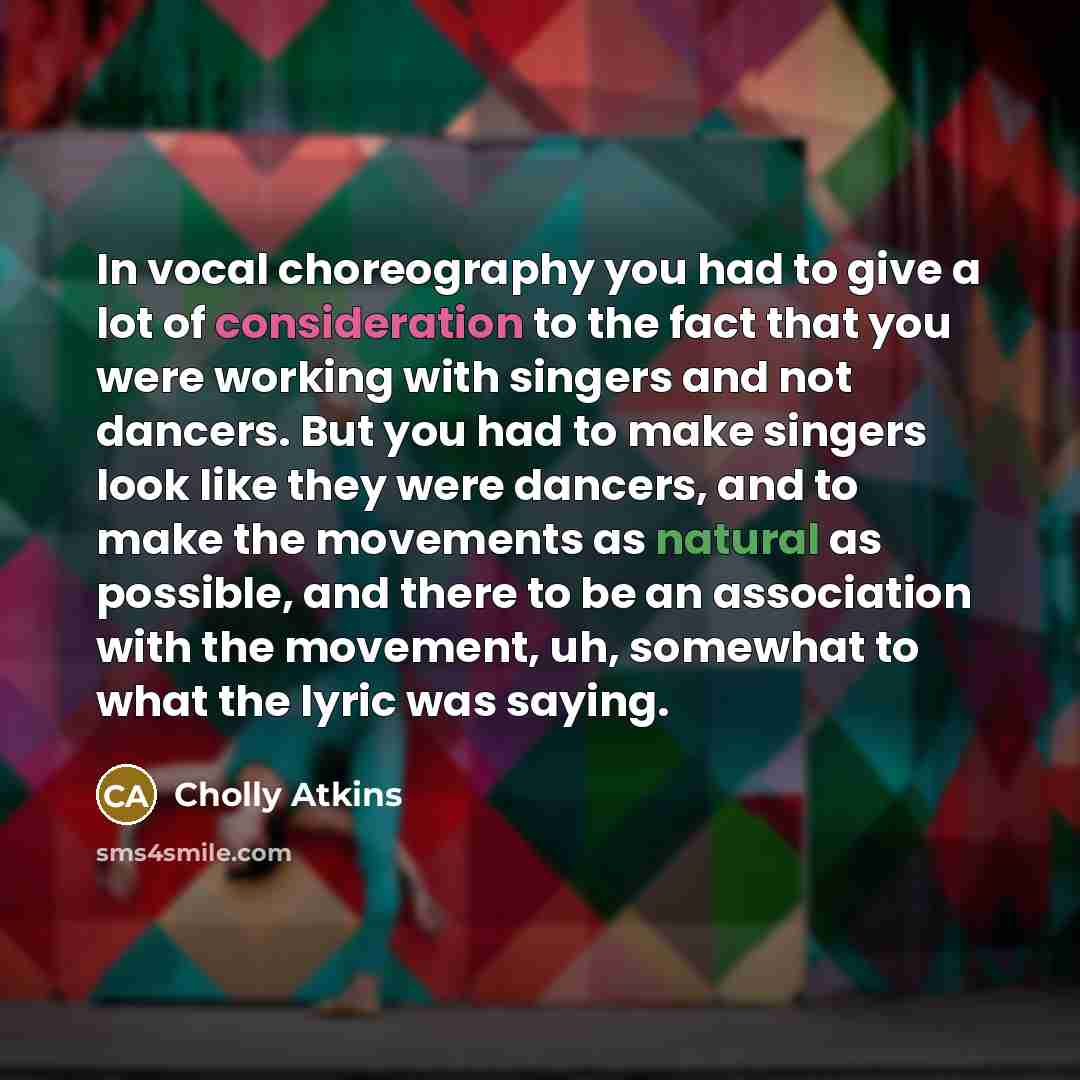 “In vocal choreography you had to give a lot of…” quote by Cholly Atkins