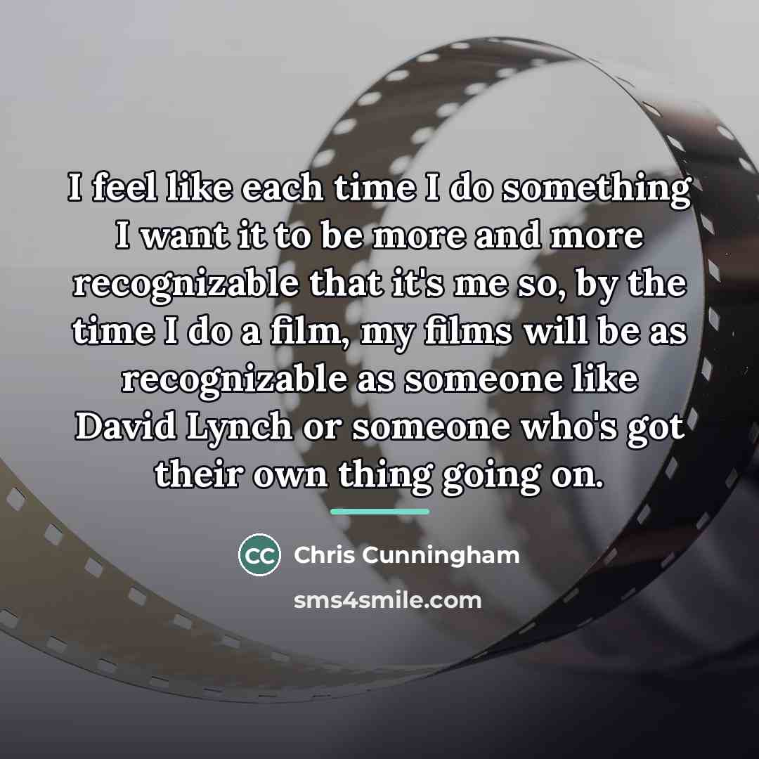 “I feel like each time I do something I want…” quote by Chris Cunningham