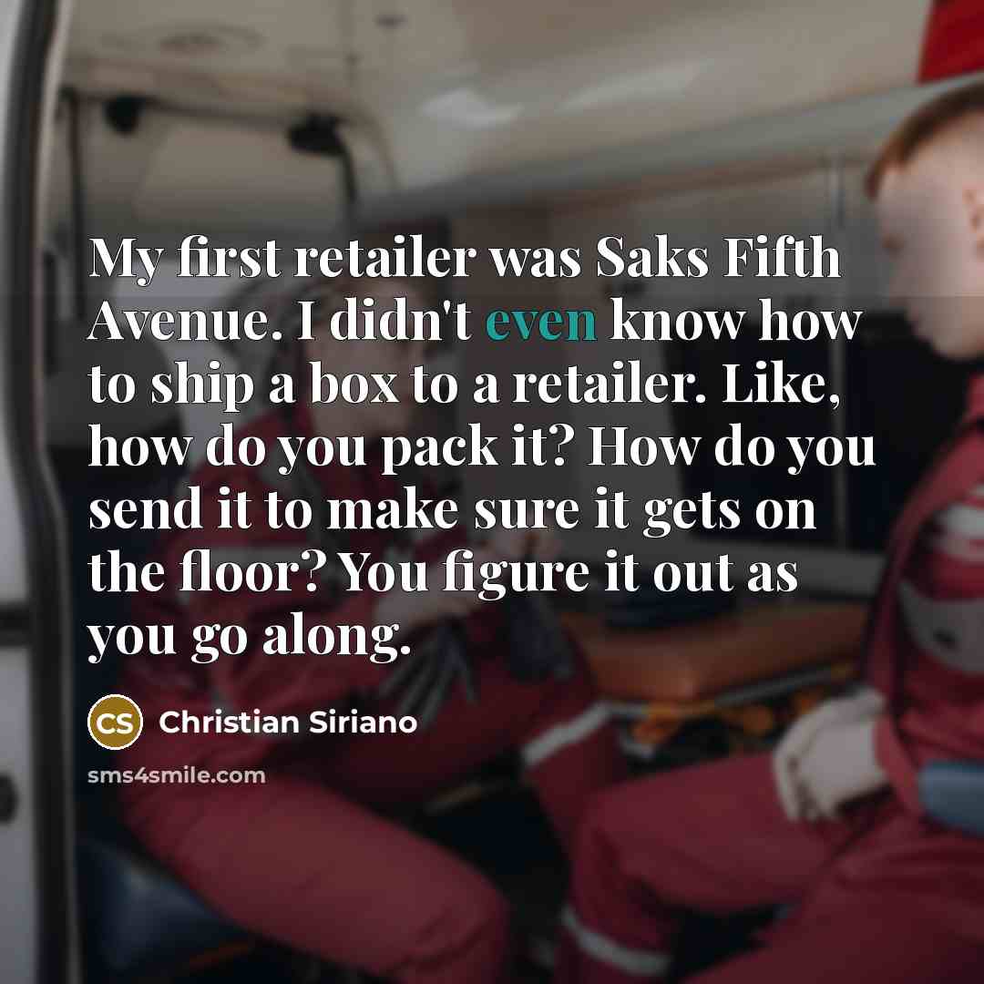 “My first retailer was Saks Fifth Avenue. I didn't even…” quote by Christian Siriano