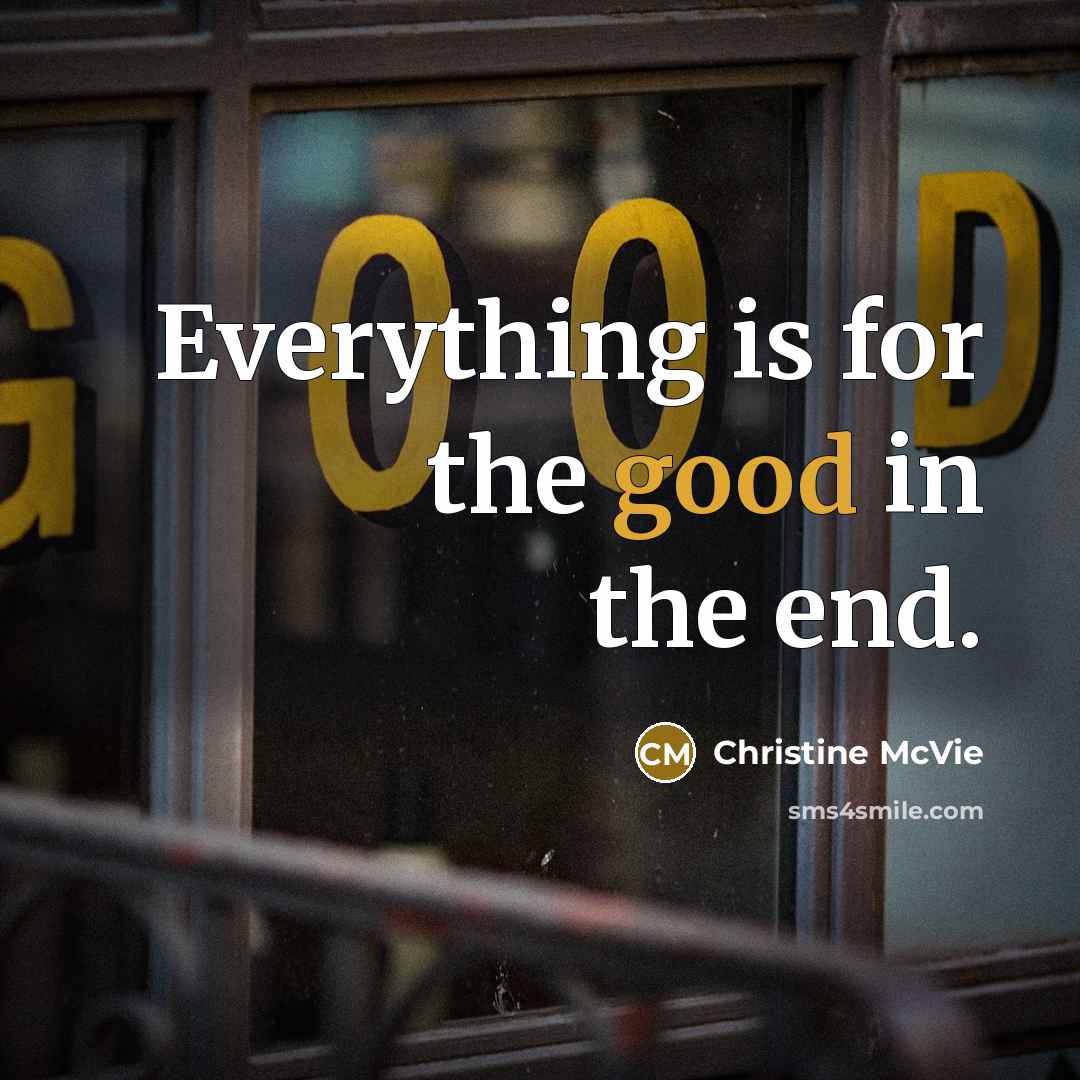 “Everything is for the good in the end.…” quote by Christine McVie