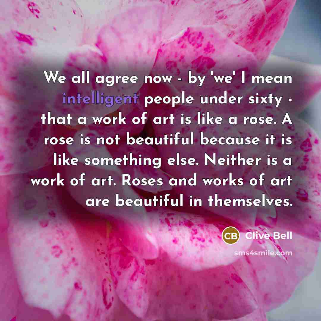 “We all agree now - by 'we' I mean intelligent…” quote by Clive Bell