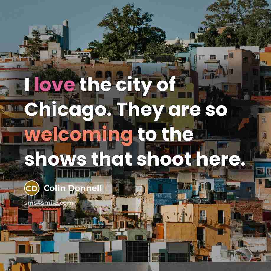 “I love the city of Chicago. They are so welcoming…” quote by Colin Donnell
