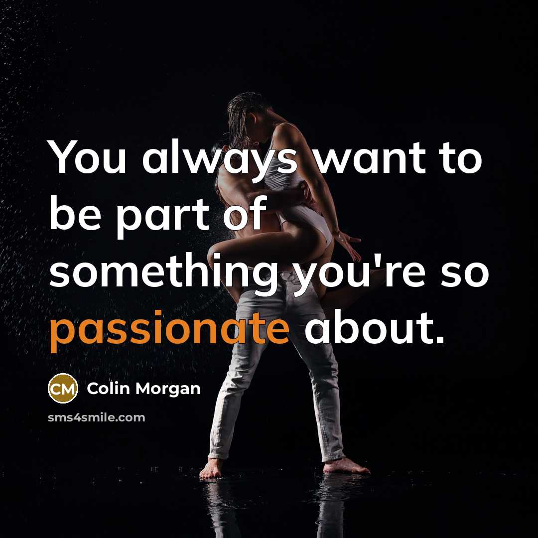 “You always want to be part of something you're so…” quote by Colin Morgan