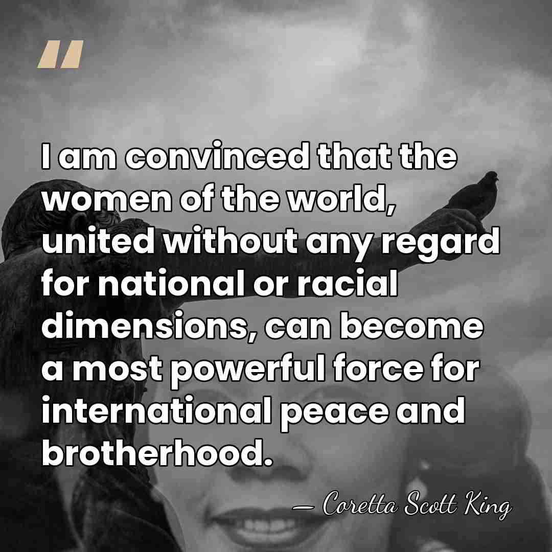 I am convinced that the women of the world, united without any&hellip; - Coretta Scott King