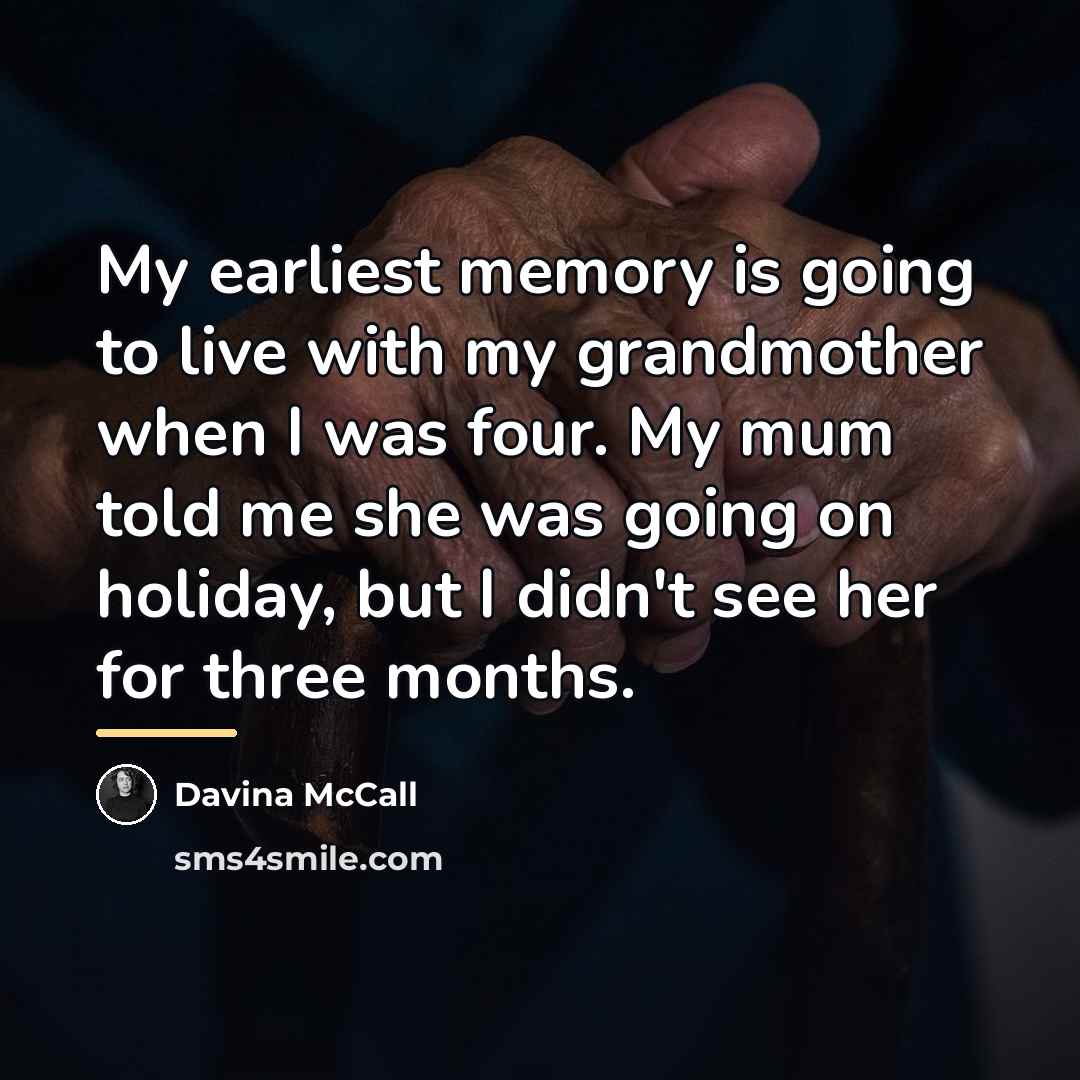 “My earliest memory is going to live with my grandmother…” quote by Davina McCall