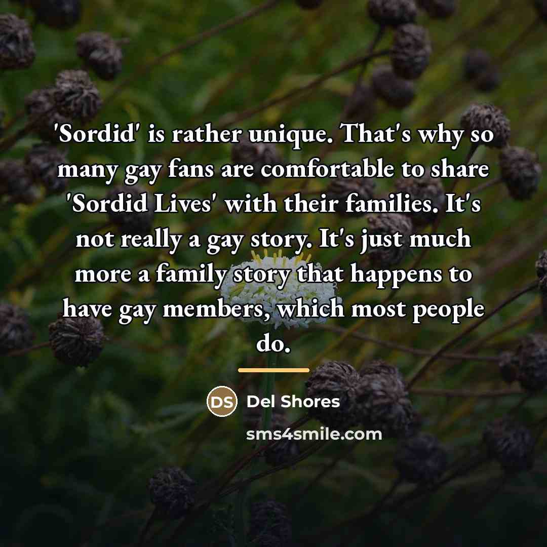 “'Sordid' is rather unique. That's why so many gay fans…” quote by Del Shores