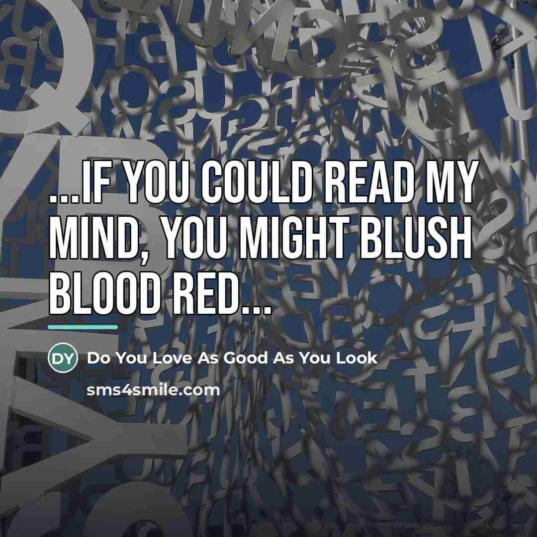 “...If you could read my mind, you might blush blood…” quote by Do You Love As Good As You Look