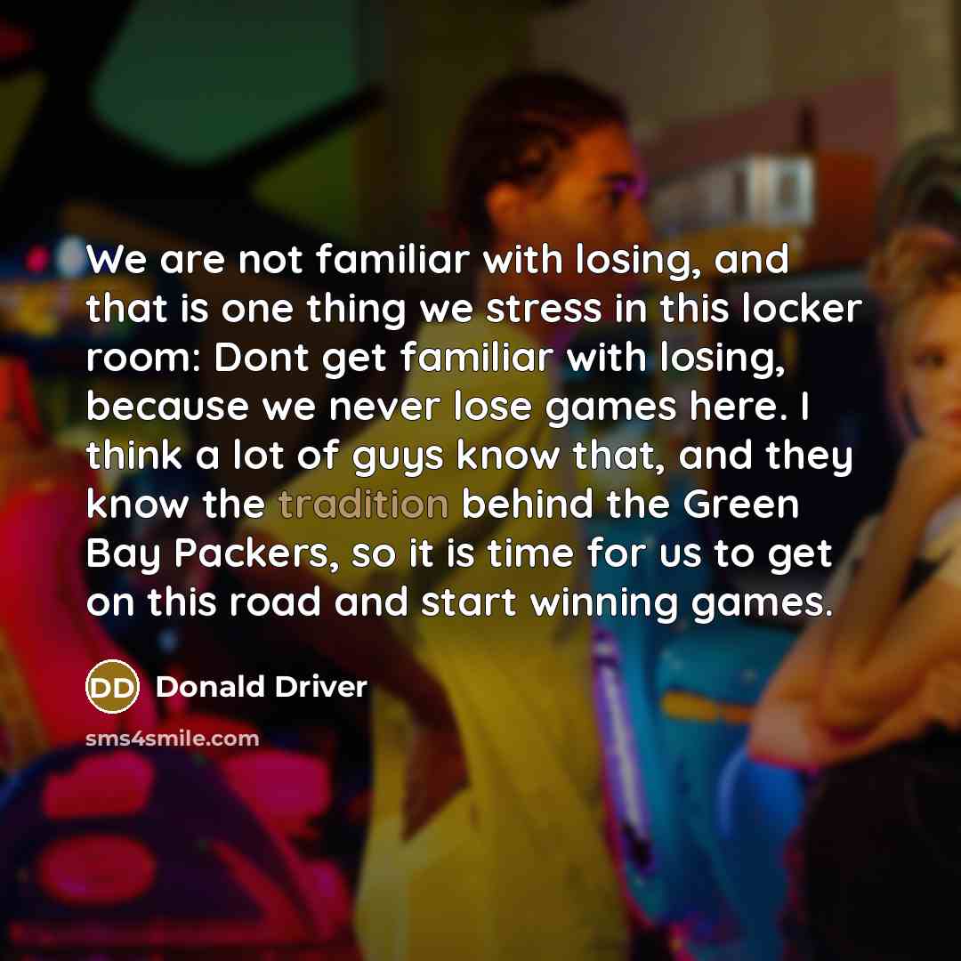 “We are not familiar with losing, and that is one…” quote by Donald Driver