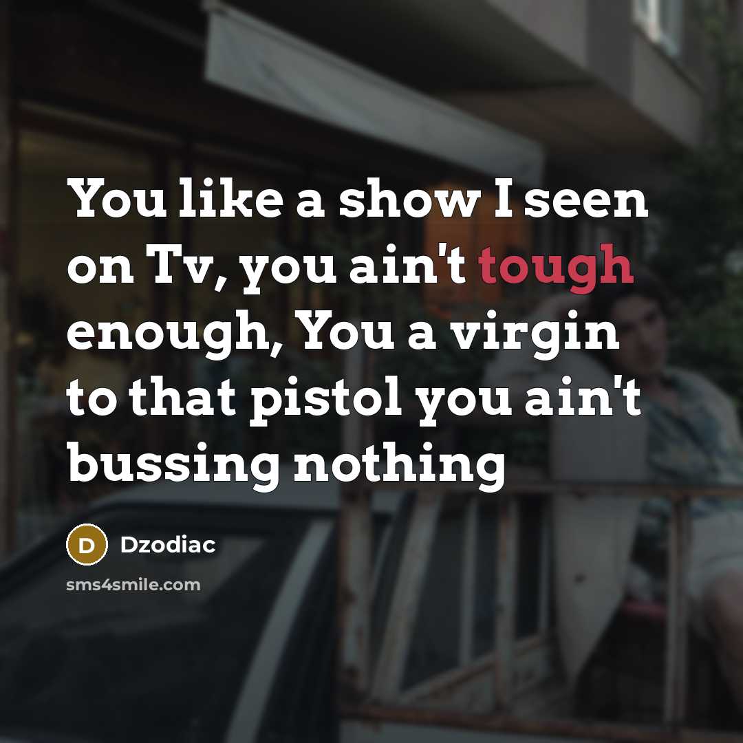 “You like a show I seen on Tv, you ain't…” quote by Dzodiac