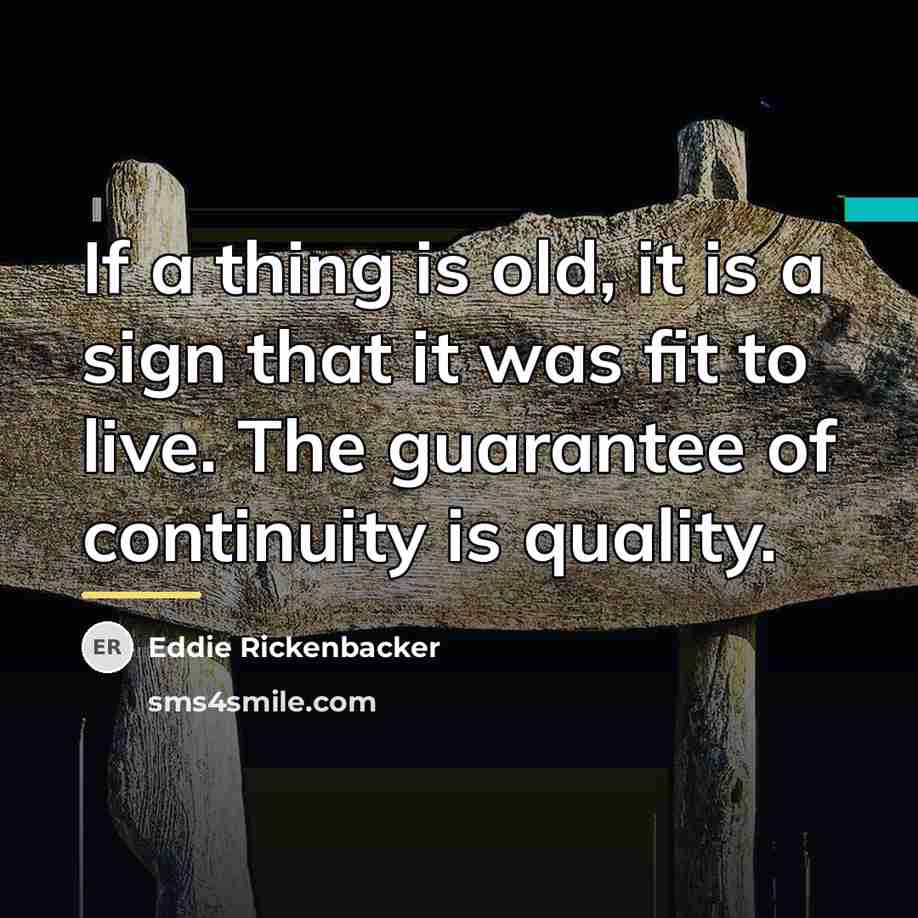 “If a thing is old, it is a sign that…” quote by Eddie Rickenbacker