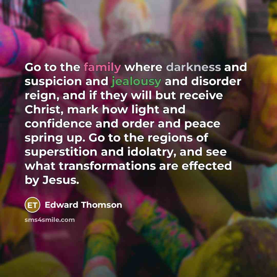 “Go to the family where darkness and suspicion and jealousy…” quote by Edward Thomson