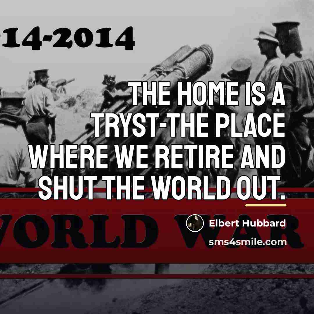 “The home is a tryst-the place where we retire and…” quote by Elbert Hubbard
