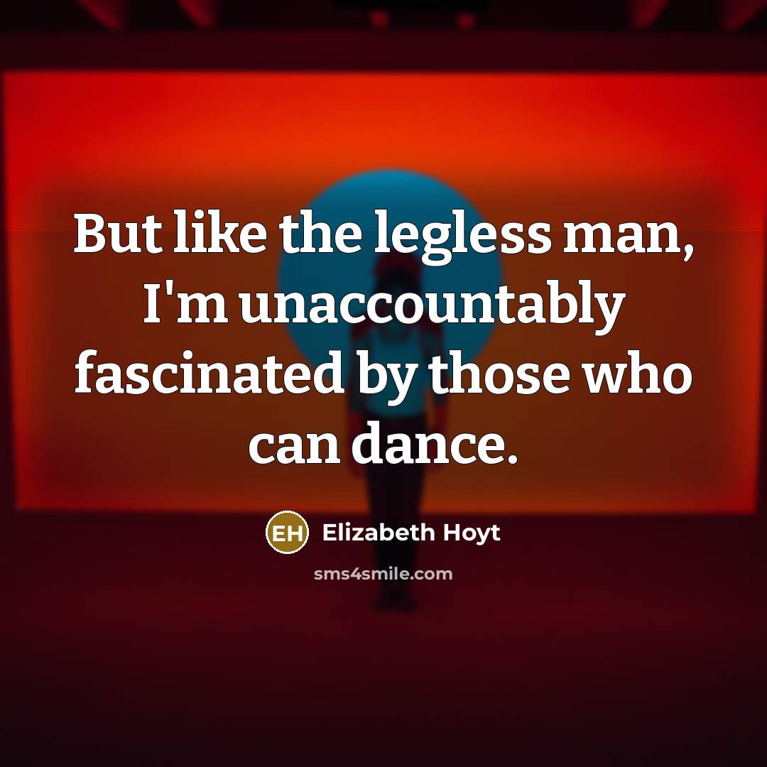 “But like the legless man, I'm unaccountably fascinated by those…” quote by Elizabeth Hoyt