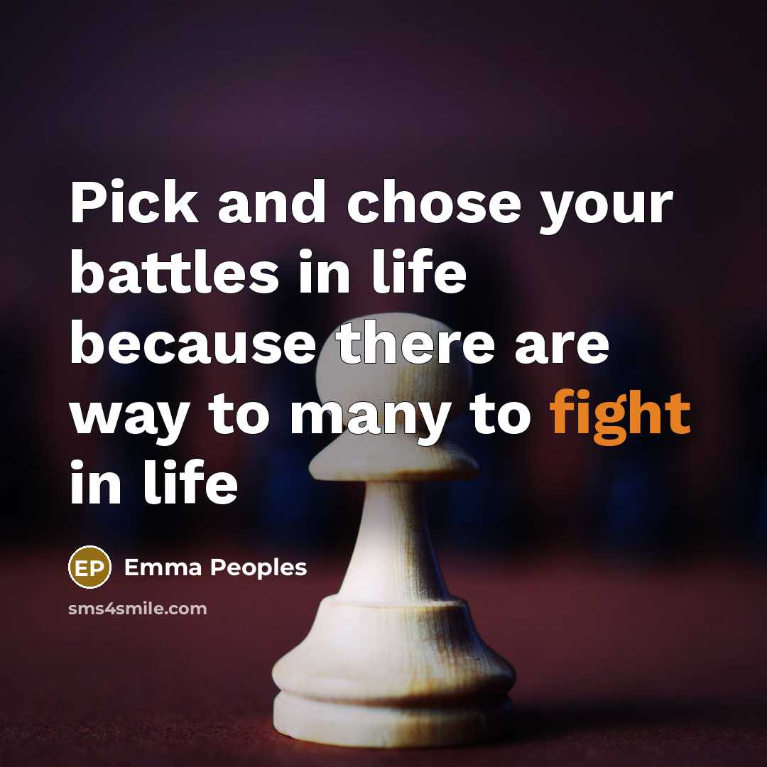 “Pick and chose your battles in life because there are…” quote by Emma Peoples