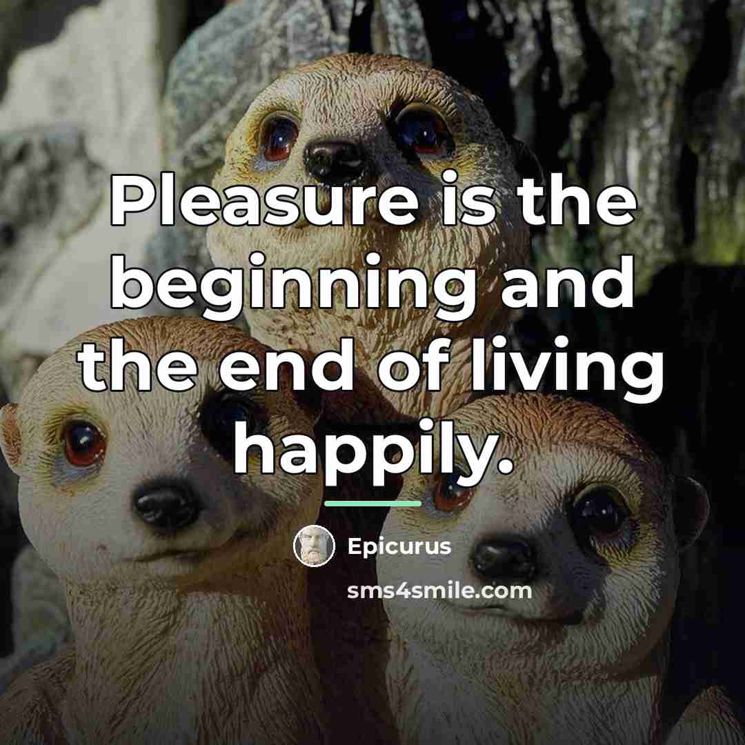 “Pleasure is the beginning and the end of living happily.…” quote by Epicurus