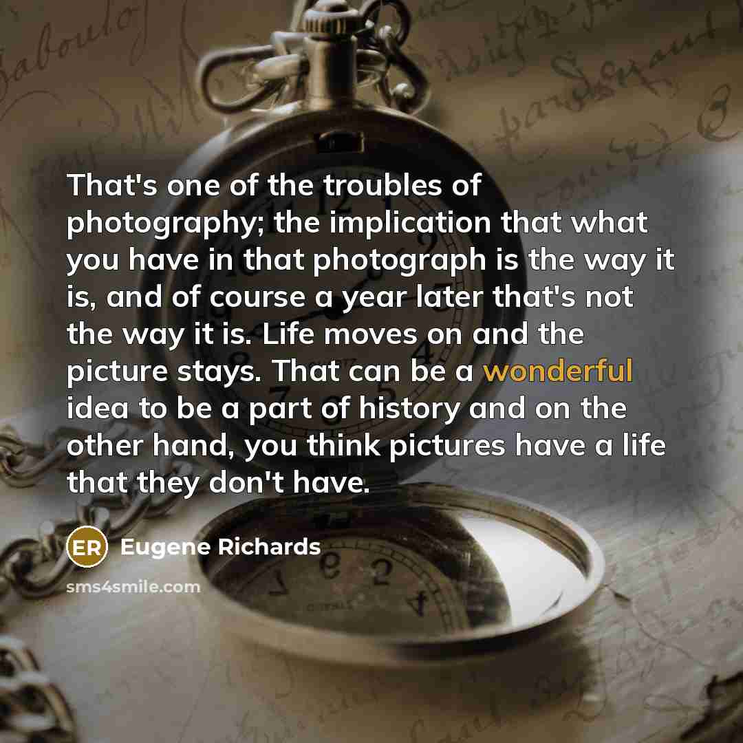 “That's one of the troubles of photography; the implication that…” quote by Eugene Richards