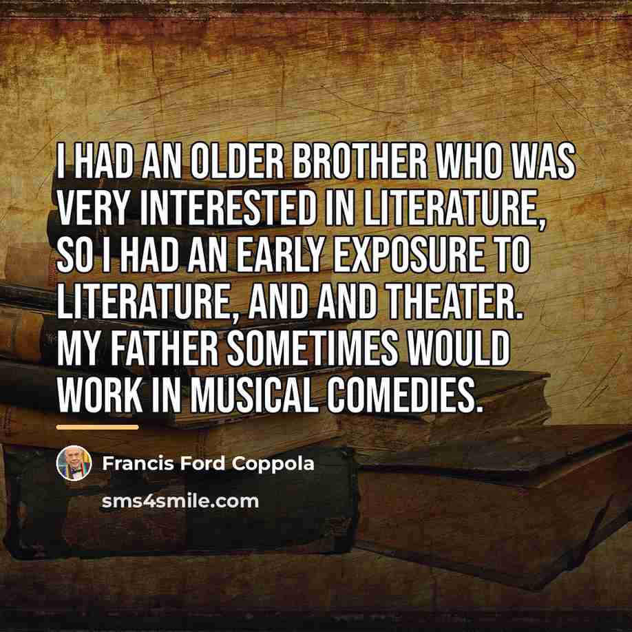 “I had an older brother who was very interested in…” quote by Francis Ford Coppola