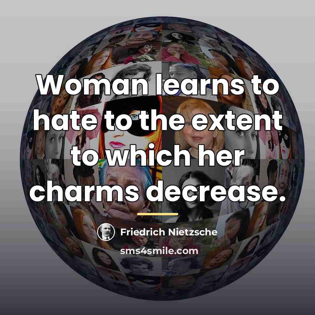 “Woman learns to hate to the extent to which her…” quote by Friedrich Nietzsche