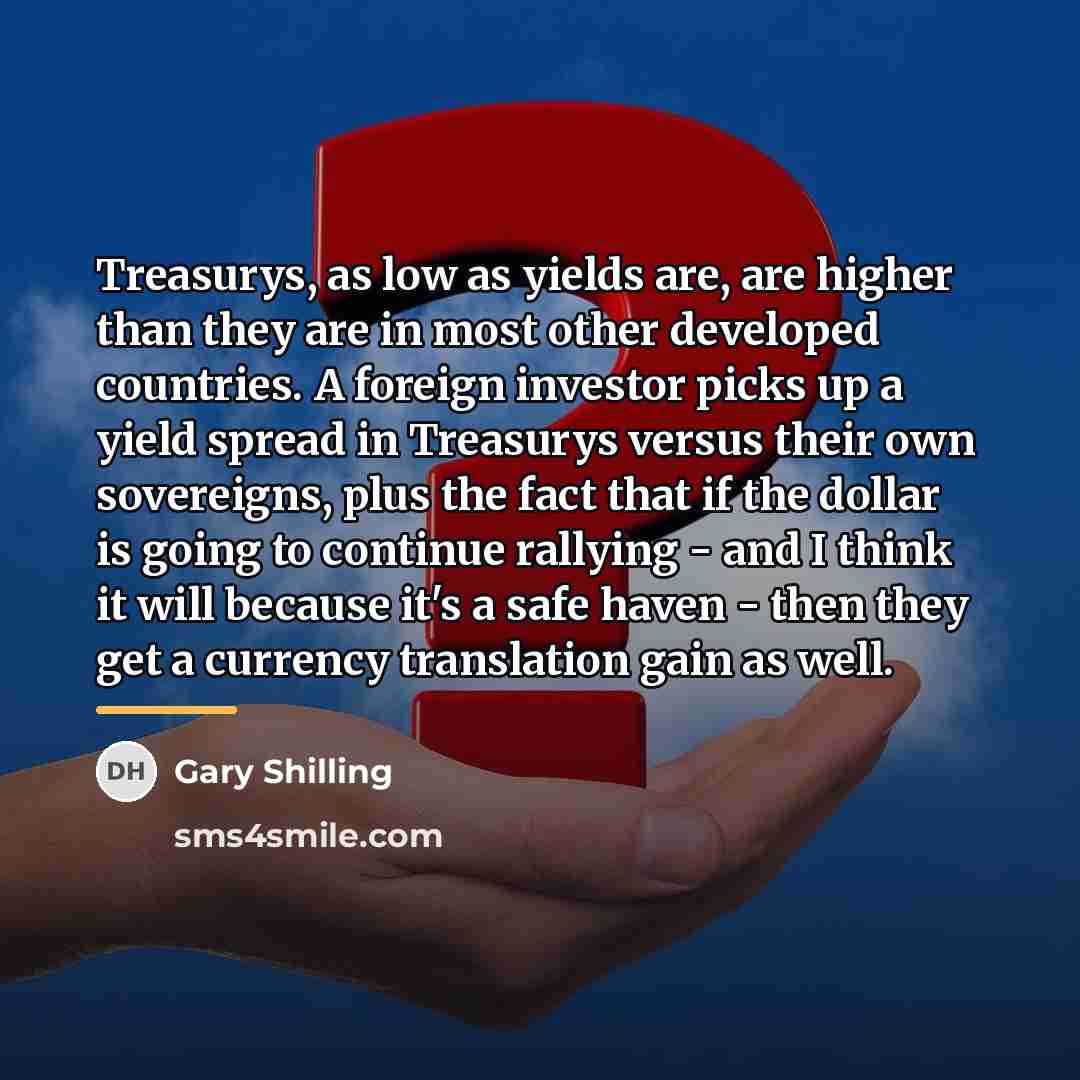 “Treasurys, as low as yields are, are higher than they…” quote by Gary Shilling