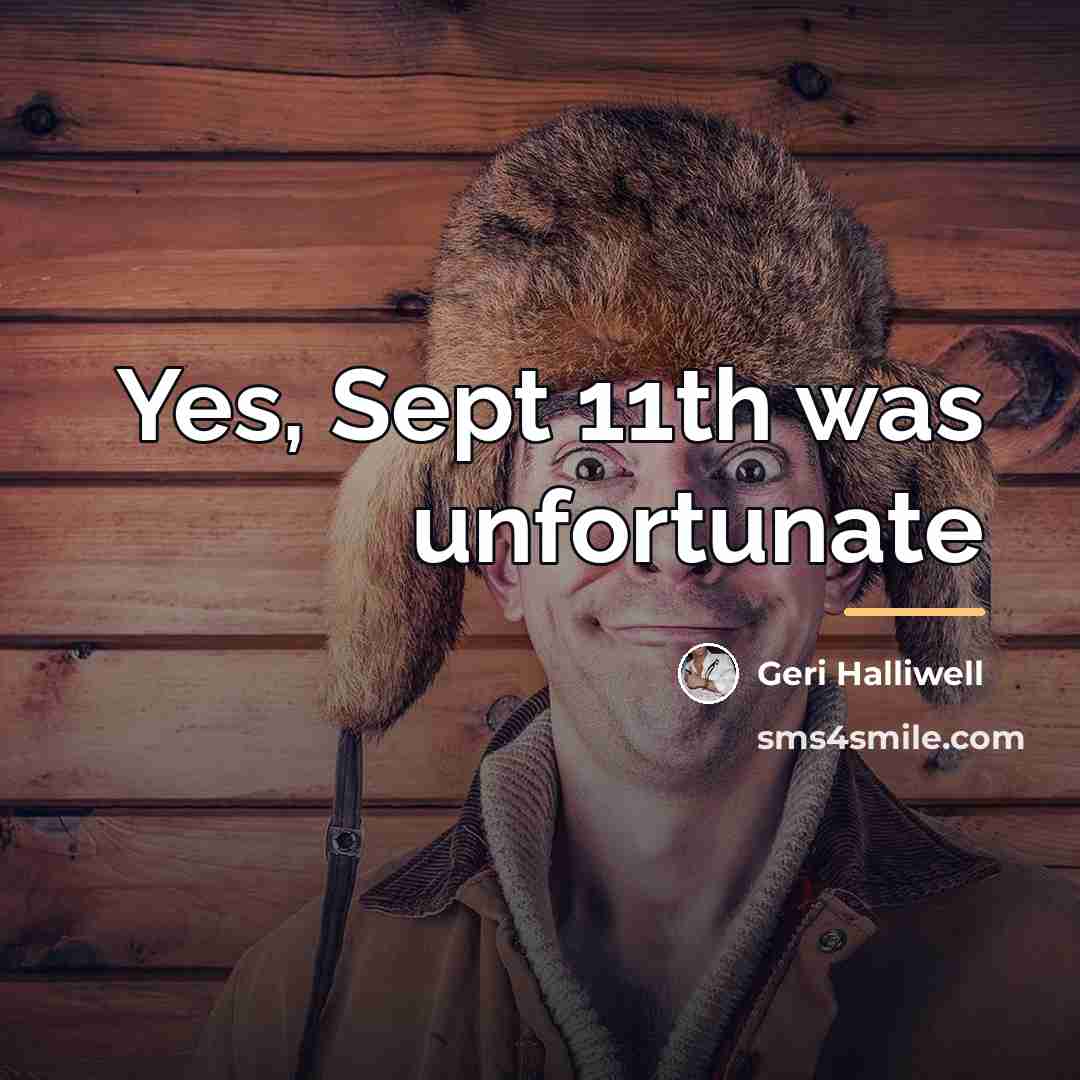 “Yes, Sept 11th was unfortunate…” quote by Geri Halliwell