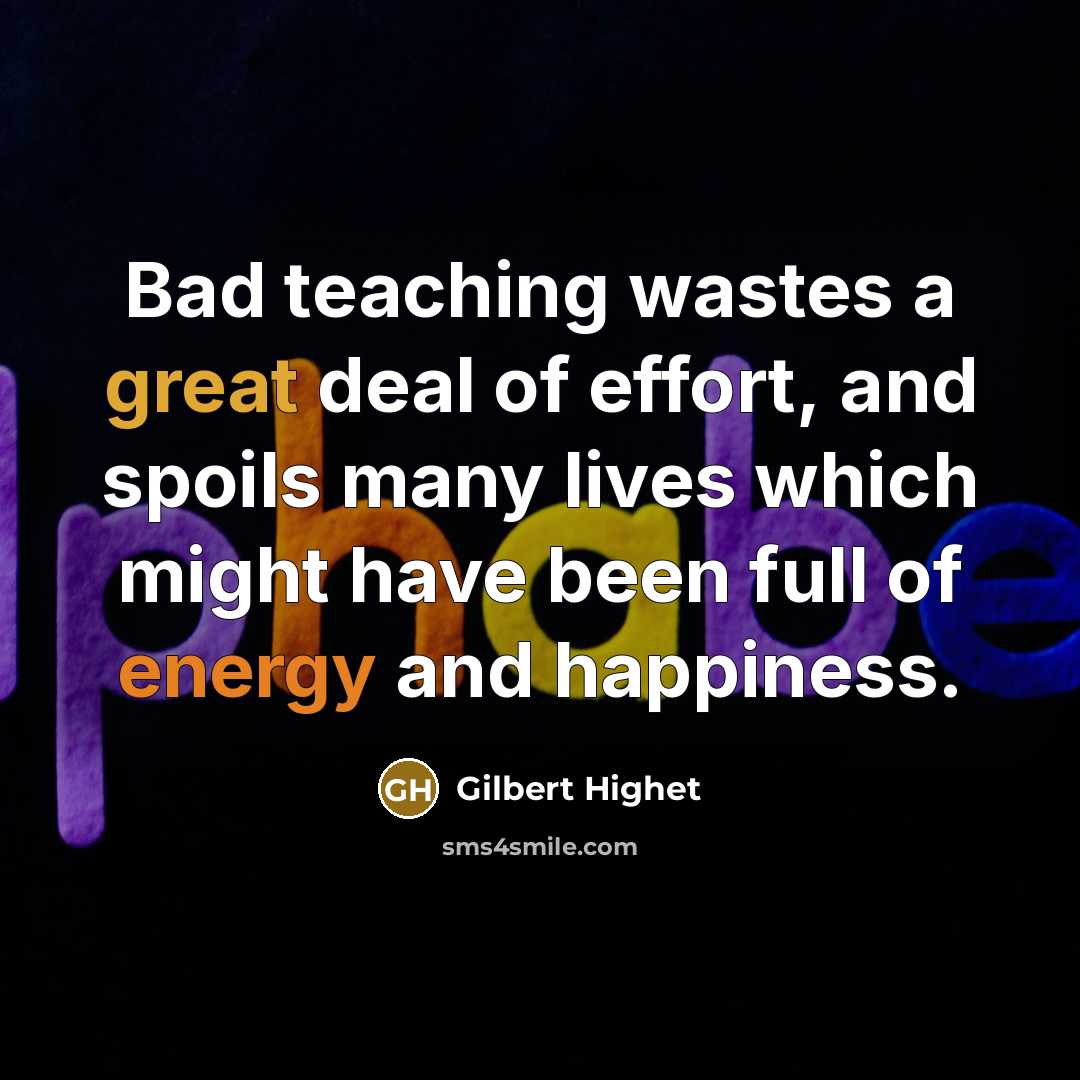 “Bad teaching wastes a great deal of effort, and spoils…” quote by Gilbert Highet
