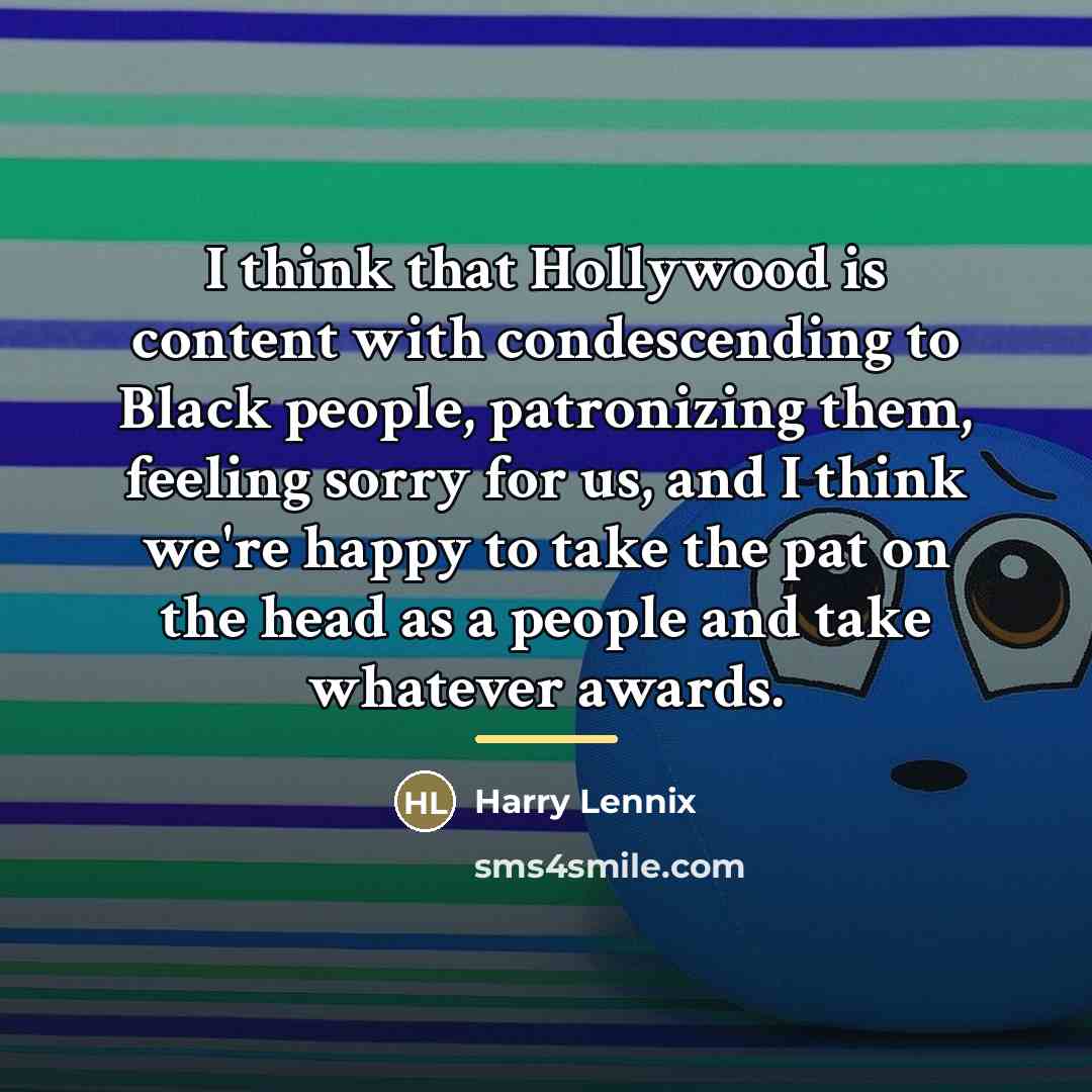 “I think that Hollywood is content with condescending to Black…” quote by Harry Lennix