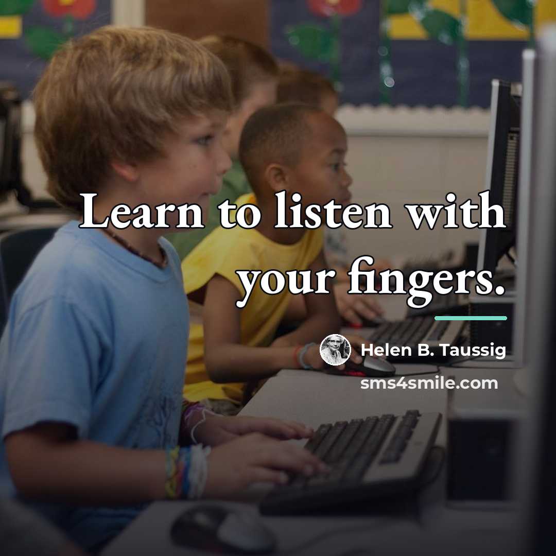“Learn to listen with your fingers.…” quote by Helen B. Taussig