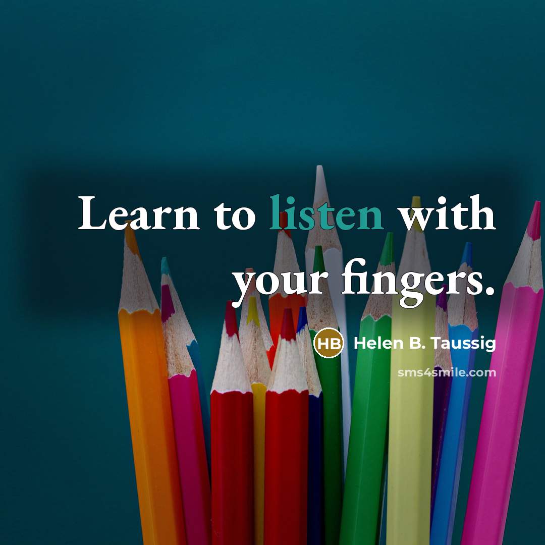 “Learn to listen with your fingers.” quote by Helen B. Taussig